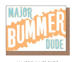 Major Bummer Dude