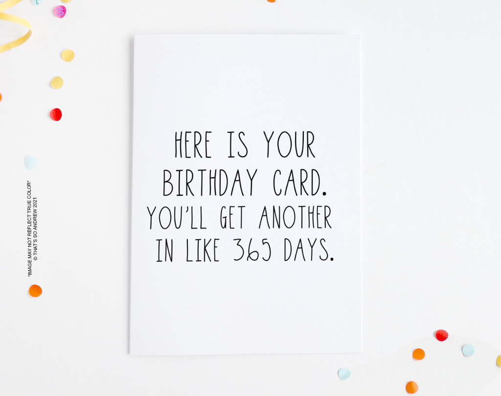Here's Your Card Every 365 Days Birthday Card
