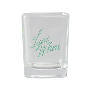 Lyin Whore Shot Glass