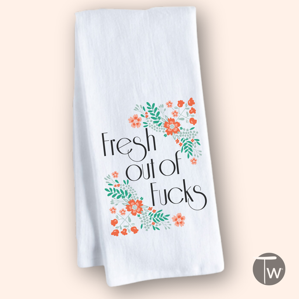 Fresh Out Of Fucks Tea Towel