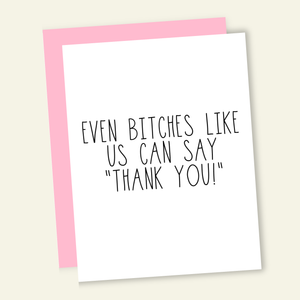 Even Bitches Like Us Funny Card