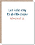 I Feel Sorry For All The Couples Who Aren't Us Card