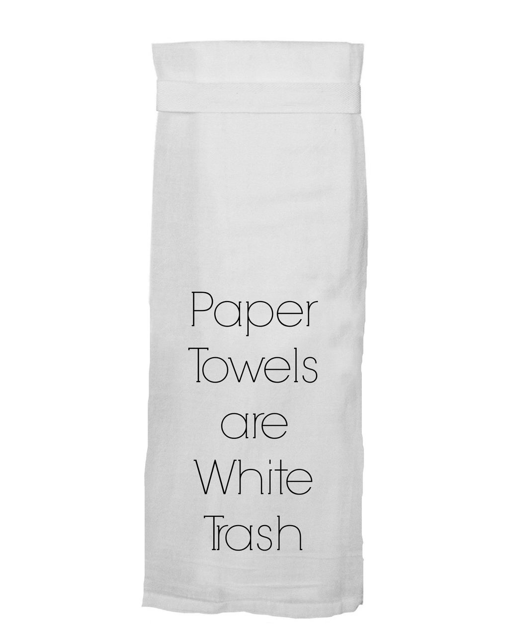 Paper Towels Are White Trash Tea Towel