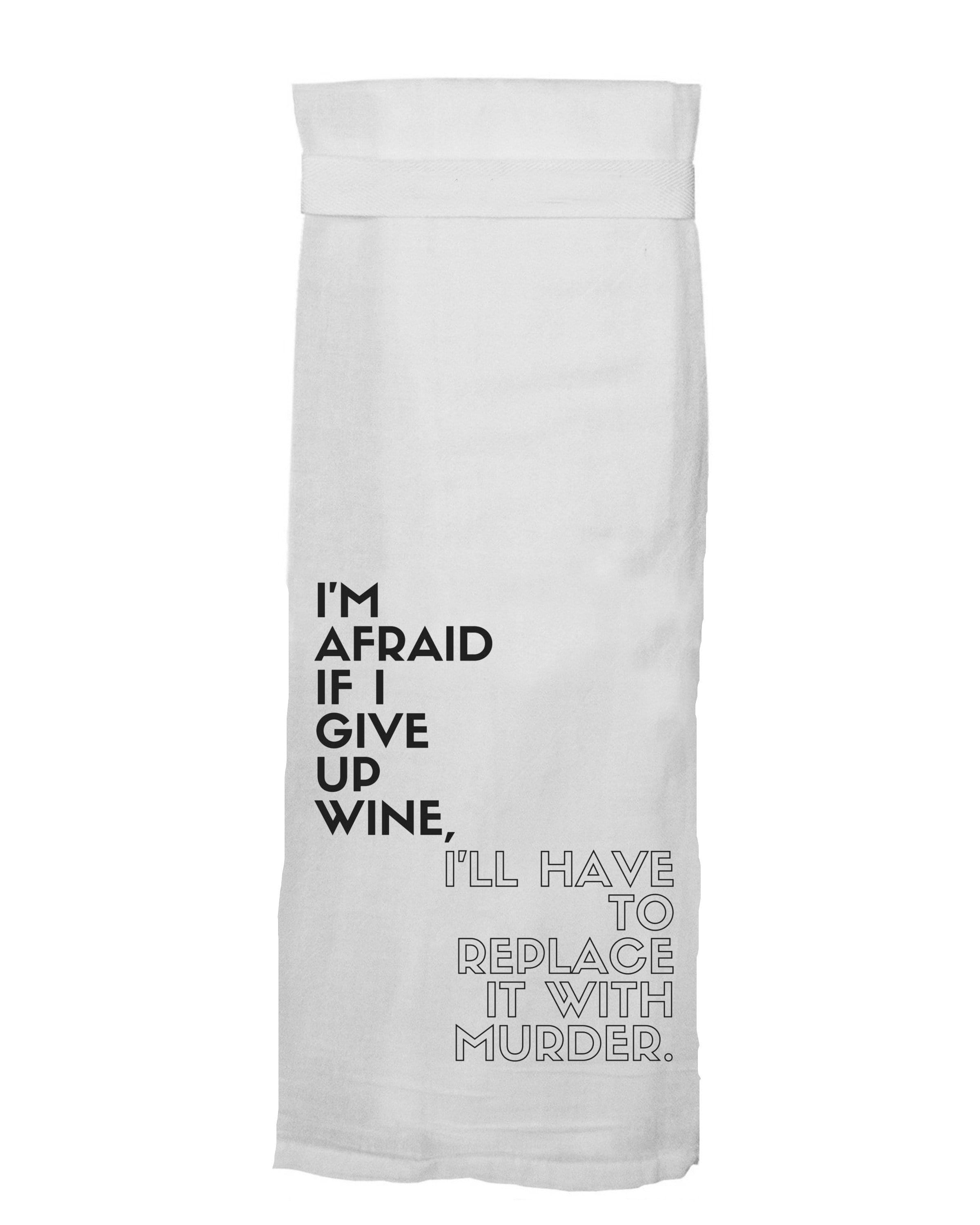 I'm Afraid If I Give Up Wine, I'll Have To Replace It With Murder Tea Towel