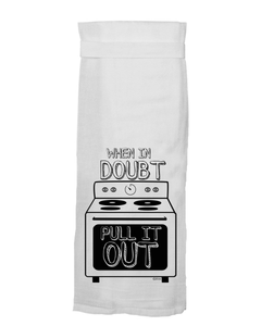 When In Doubt Pull It Out Tea Towel
