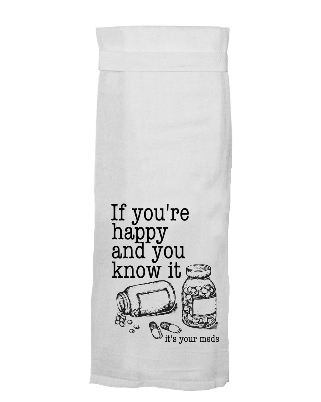 If You're Happy And You Know It, It's Your Meds Tea Towel