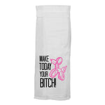 Make Today Your Bitch Tea Towel
