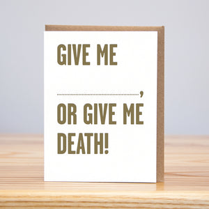 Give Me.... Or Give Me Death Card