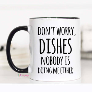 Don't Worry Dishes Mug