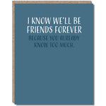 I Know We'll Be Friends Forever Card