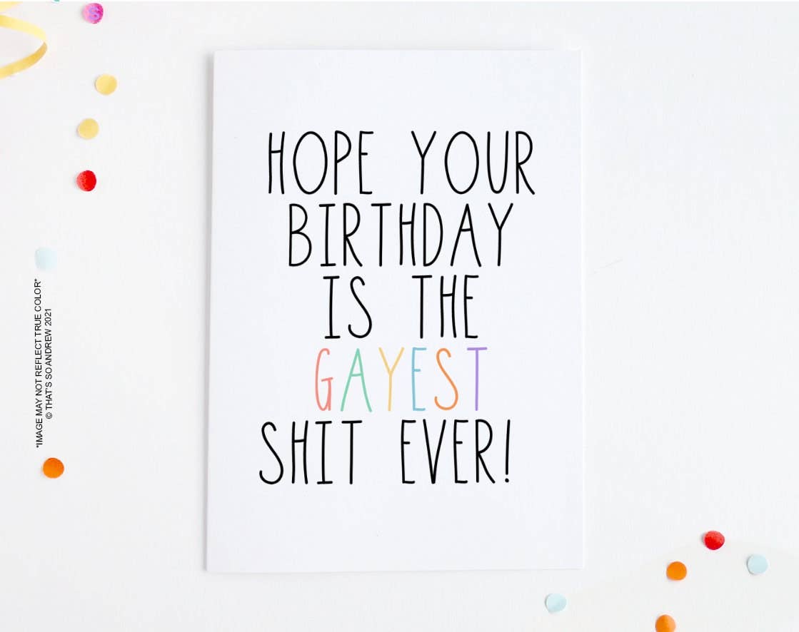 Hope Your Birthday is the Gayest Shit Ever Card