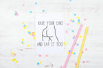 Have Your Cake & Eat It Too Birthday Card