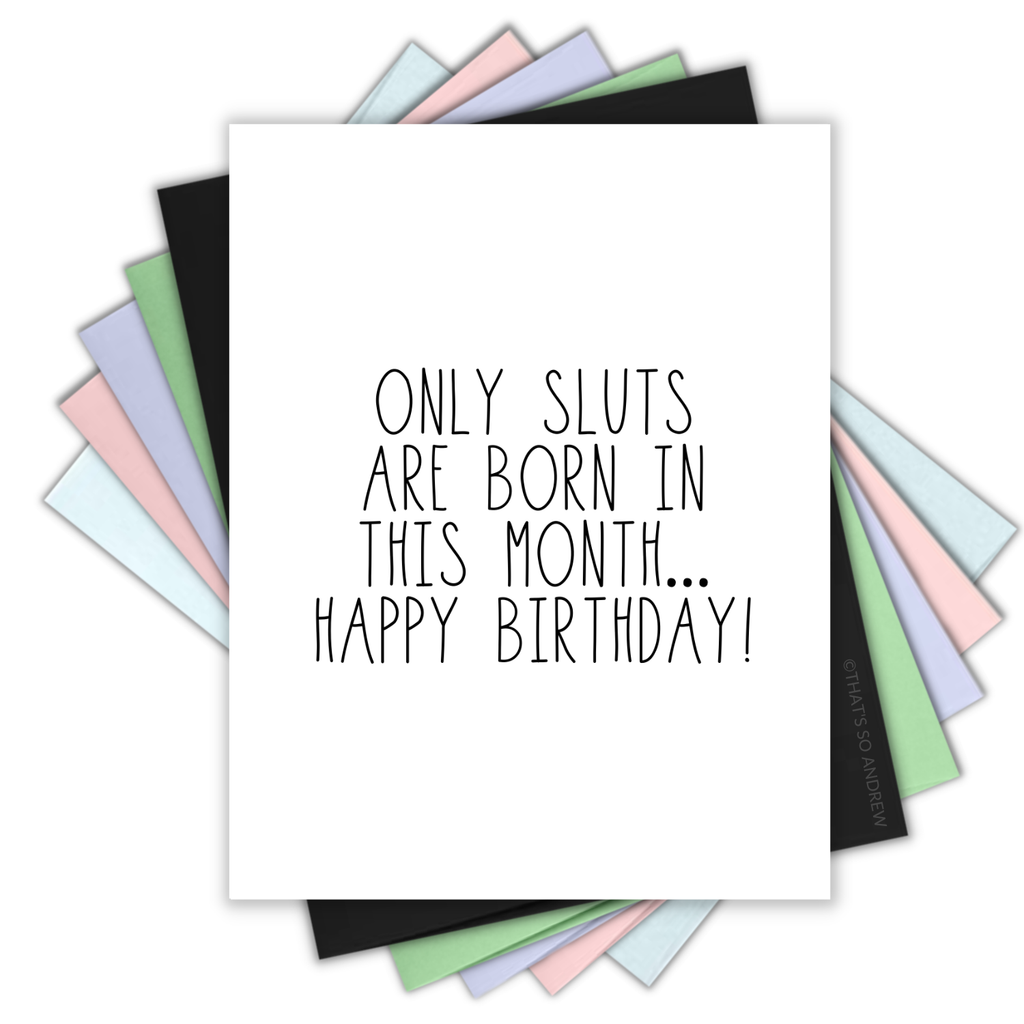 Only Sluts Are Born In This Month Birthday Card