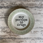 Say Perhaps To Drugs Plate