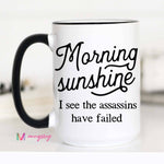 Morning Sunshine I See The Assassins Have Failed Mug