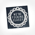 We're Fucking Classy Napkins