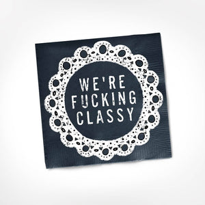 We're Fucking Classy Napkins