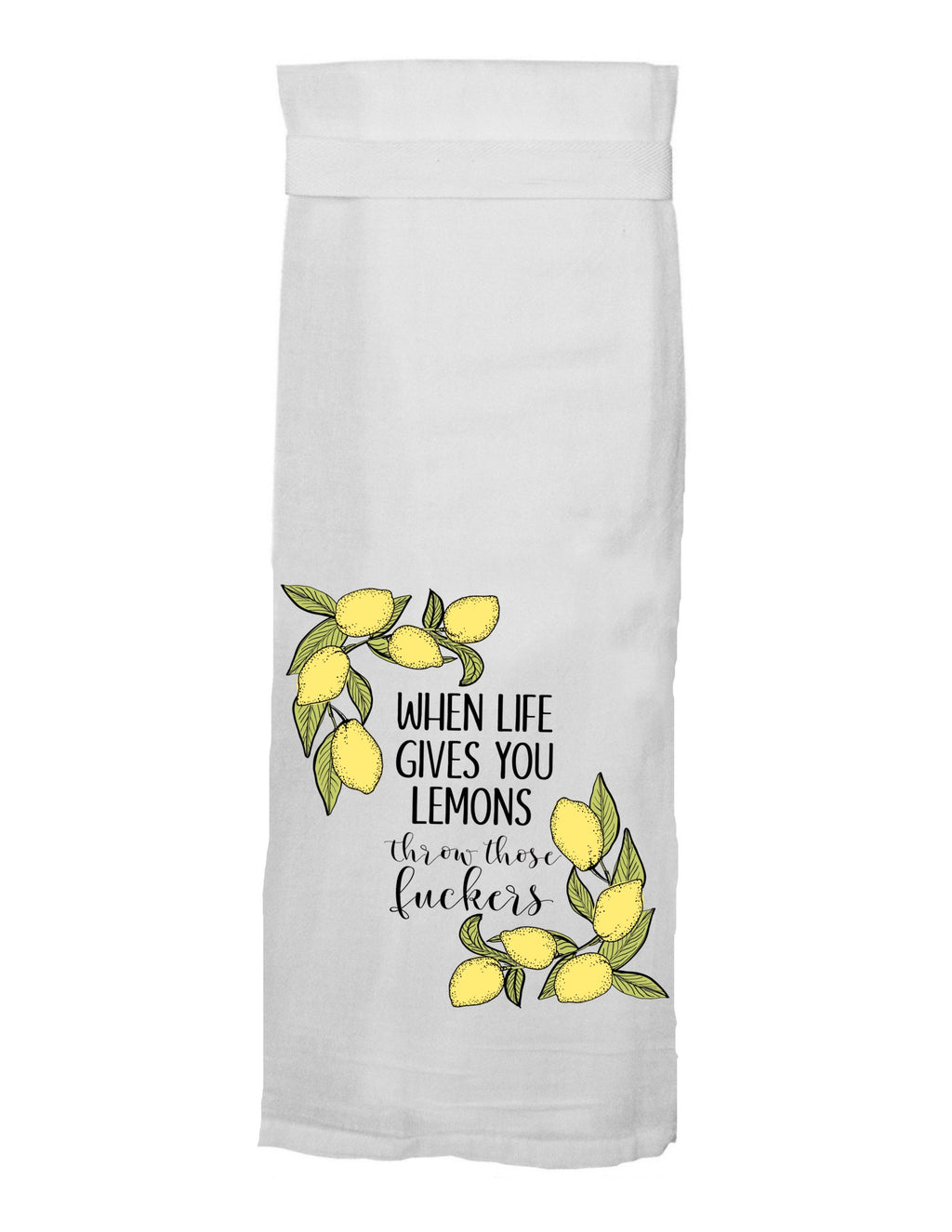 When Life Gives You Lemons Throw Those Fuckers Tea Towel