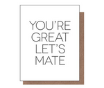 You're Great Let's Mate