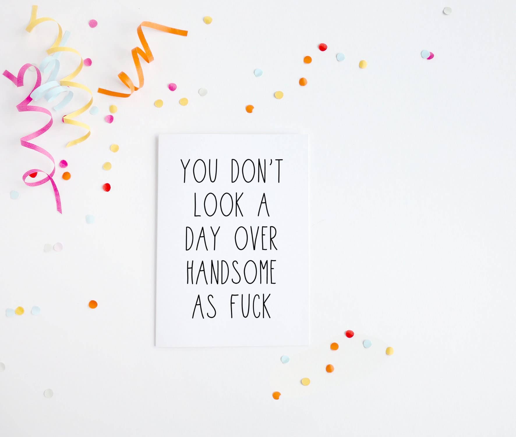 You Don't Look a Day Over Handsome AF Birthday Card