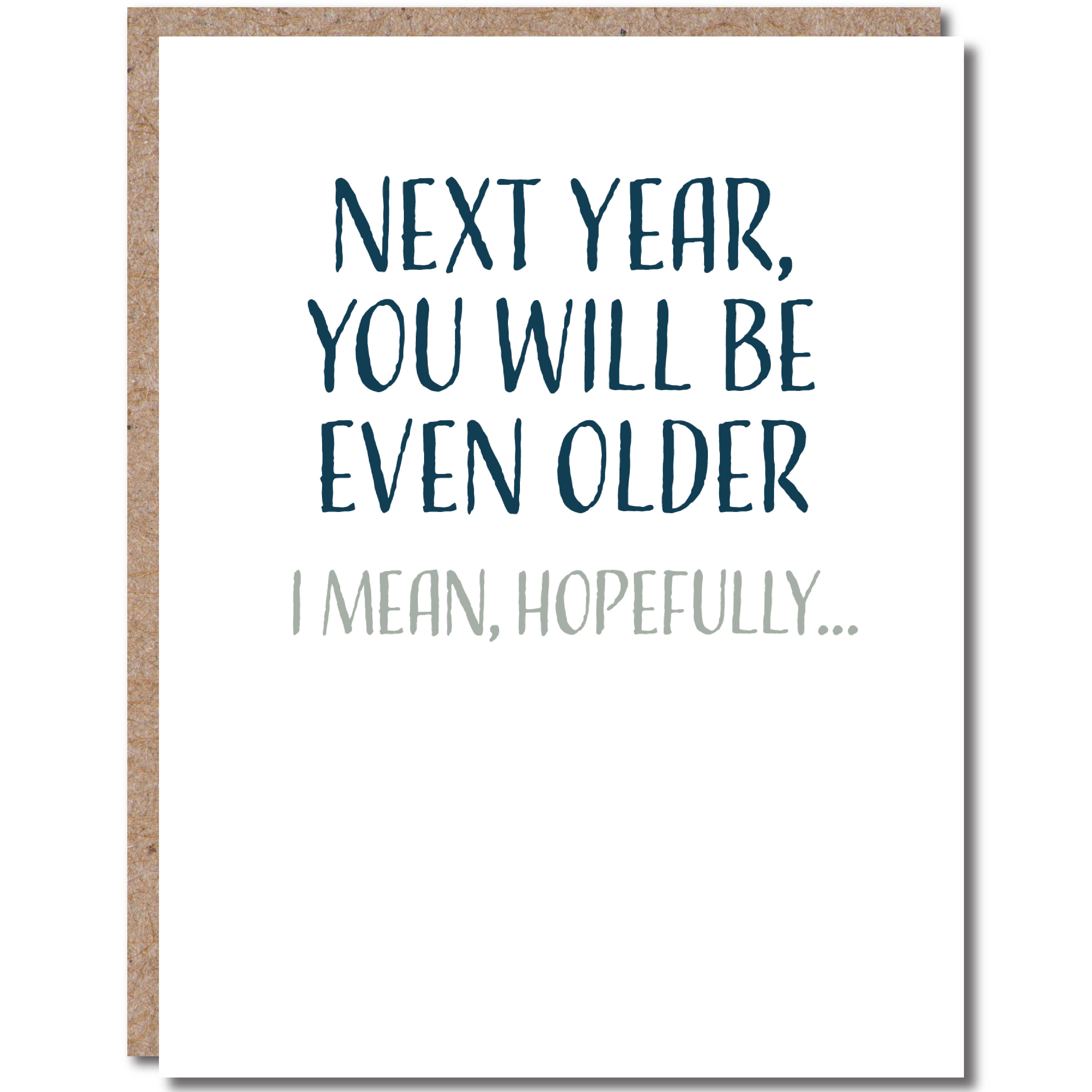 Next Year You Will Be Even Older Birthday Card
