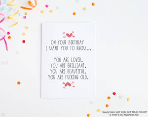 You Are Loved, Beautiful, and OLD Birthday Card