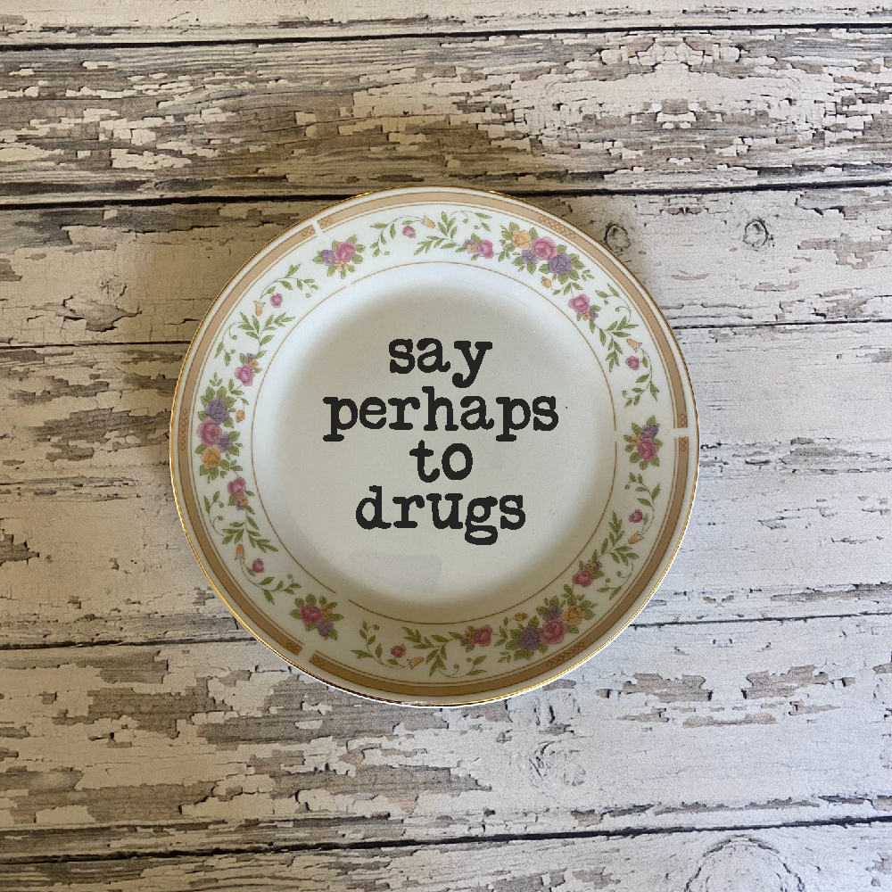 Vintage Upcycled Funny Plates, Say Perhaps to Drugs