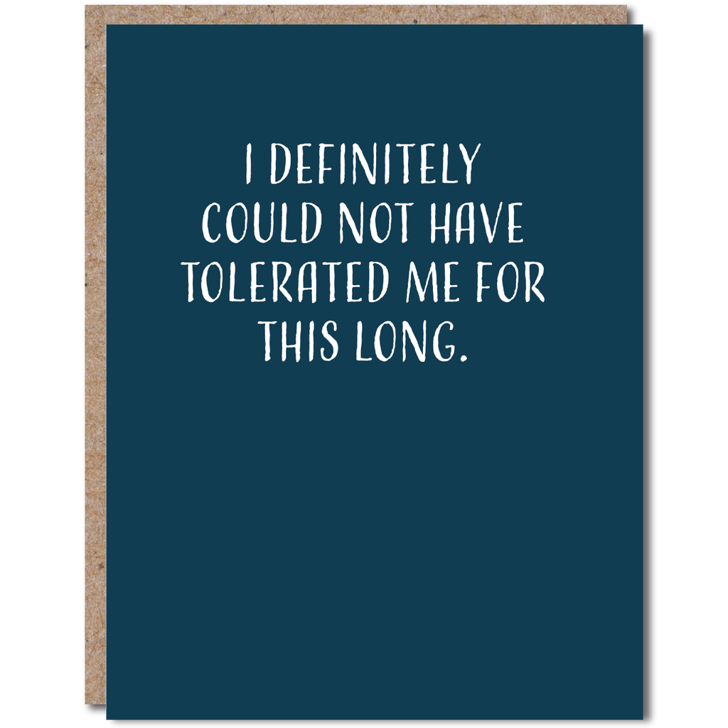 Could Not Have Tolerated Me Anniversary Card