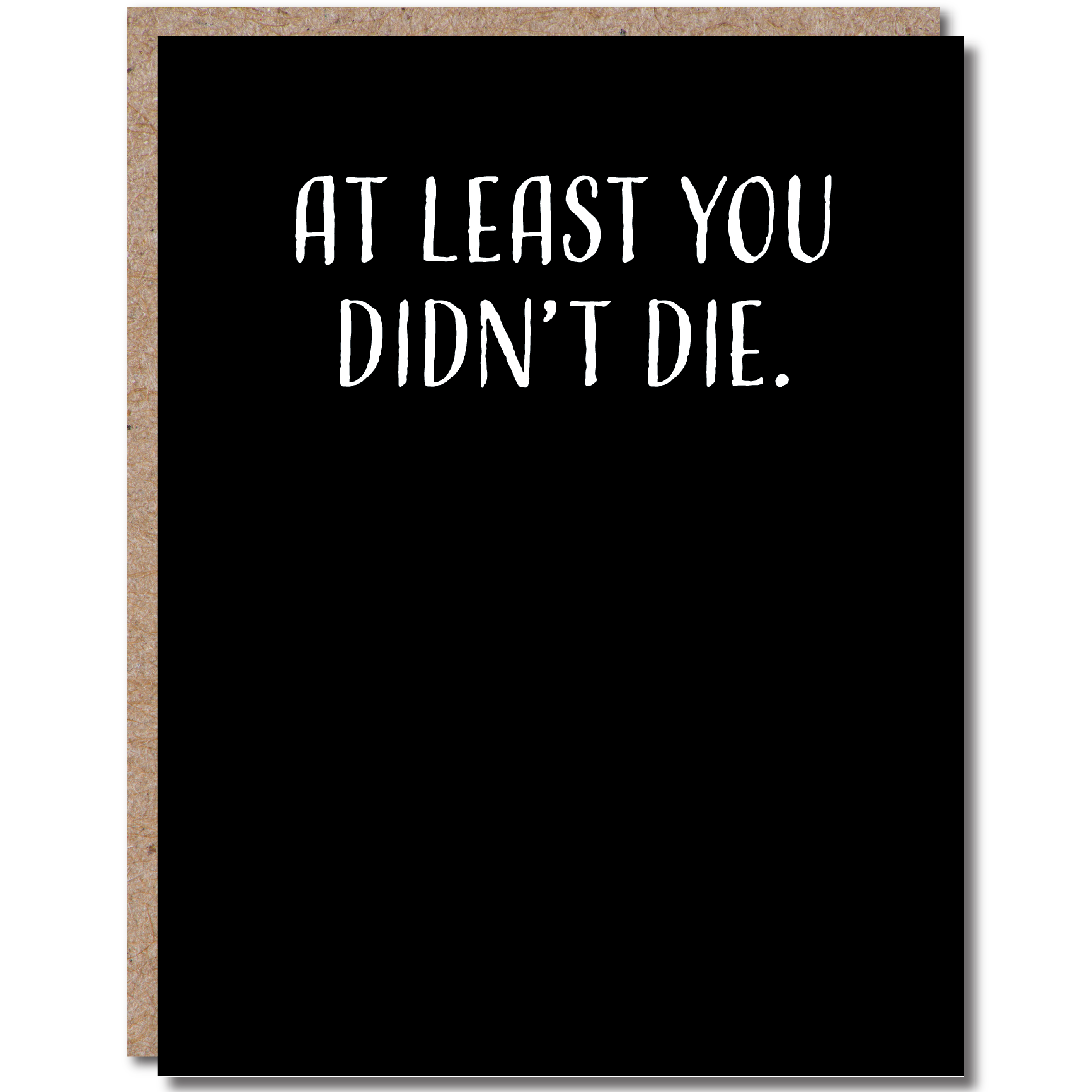 At Least You Didn't Die Card