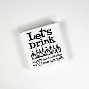 Let's Drink And Talk About Celebrities We'd Have Sex With Napkins